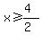 x%3E=%284%29%2F%282%29