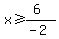 x%3E=%286%29%2F%28-2%29