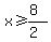 x%3E=%288%29%2F%282%29