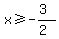 x%3E=-%283%29%2F%282%29