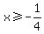 x%3E=-1%2F4