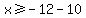 x%3E=-12-10