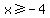 x%3E=-4