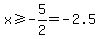 x%3E=-5%2F2=-2.5