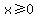 x%3E=0