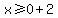 x%3E=0%2B2