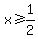 x%3E=1%2F2