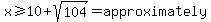 x%3E=10%2Bsqrt%28104%29=approximately