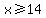 x%3E=14