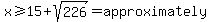 x%3E=15%2Bsqrt%28226%29=approximately