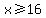 x%3E=16