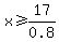 x%3E=17%2F0.8+