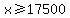 x%3E=17500