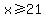 x%3E=21