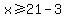 x%3E=21-3