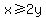 x%3E=2y