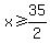 x%3E=35%2F2