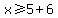 x%3E=5%2B6