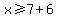 x%3E=7%2B6