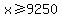 x%3E=9250