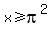 x%3E=pi%5E2