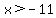 x%3E-11