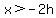 x%3E-2h