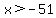 x%3E-51