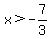 x%3E-7%2F3