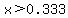 x%3E0.333