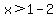 x%3E1-2