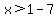 x%3E1-7