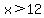 x%3E12