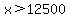 x%3E12500