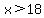 x%3E18