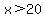 x%3E20