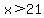 x%3E21