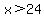 x%3E24