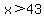 x%3E43