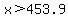 x%3E453.9