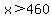 x%3E460