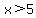 x%3E5