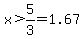 x%3E5%2F3=1.67