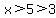 x%3E5%3E3