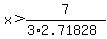 x%3E7%2F%283%2A2.71828%29