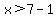 x%3E7-1