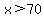 x%3E70