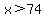 x%3E74