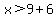 x%3E9%2B6