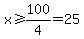 x%3E=100%2F4=25